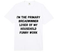 Soy el Principal Perdedor de Pan de la aplicación de Trabajo humorístico de mi hogar Comfort Colors Adult Heavyweight T-Shirt