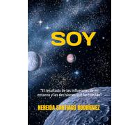 SOY: "El resultado de las influencias de mi entorno y las decisiones que he tomado"