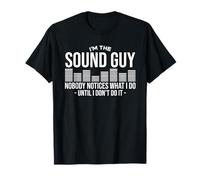 Soy el tipo de sonido nadie se da cuenta de lo que hago hasta que no lo hago Camiseta