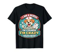 Soy Enfermera, por Supuesto Que Estoy Loca, Divertida Broma de Perro lactante, Linda Camiseta