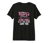 Soy Enfermera Puede Que no me gustes, Pero aún así te salvaré Camiseta Premium