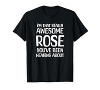 Soy Esa Realmente Impresionante Rose ha Estado Escuchando Hablar Camiseta