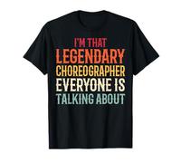 Soy Ese coreógrafo Legendario del Que Todo el Mundo Habla Camiseta