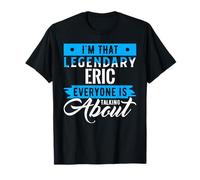 Soy ese ERIC legendario del que todo el mundo habla ERIC Camiseta