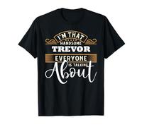 Soy ese guapo TREVOR del que todo el mundo está hablando TREVOR Camiseta