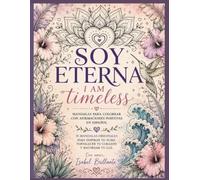 SOY ETERNA - I AM TIMELESS: Más de 35 Mandalas Inspirados en la Naturaleza con Afirmaciones Positivas para Mujeres • Flores, Mariposas, Agaves, Soles, ... Brilla y Aprende - Shine & Learn Collection)
