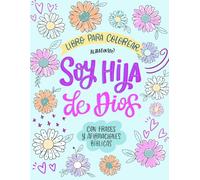 Soy Hija de Dios: Libro para colorear cristiano para jóvenes y mujeres. Inspirado en versículos bíblicos y diseños de flores: Con 50 frases bíblicas y ... lo amada y especial que eres para Dios