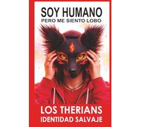 SOY HUMANO, PERO ME SIENTO LOBO: El fenómeno therian explicado desde adentro (LOS THERIANS - IDENTIDAD SALVAJE)