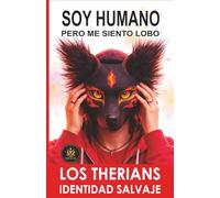 SOY HUMANO, PERO ME SIENTO LOBO: El fenómeno therian explicado desde adentro (LOS THERIANS - IDENTIDAD SALVAJE)