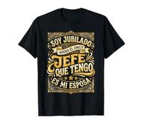 Soy Jubilado Ahora Único Jefe Que Tengo Es Mi Esposa Camiseta