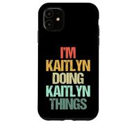 Soy Kaitlyn haciendo cosas de Kaitlyn - Divertidísimo nombre Kaitlyn Carcasa para iPhone 11