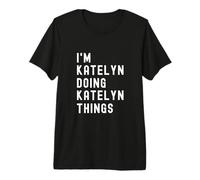 Soy Katelyn Haciendo Cosas de Katelyn Camiseta Premium