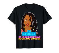 Soy la Calle así Que mira en Ambos sentidos Antes de cruzarme Negro Sista Camiseta