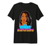 Soy la Calle así Que mira en Ambos sentidos Antes de cruzarme Negro Sista Camiseta Premium