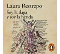 Soy La Daga Y Soy La Herida (audiolibro)