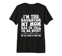 Soy la Hija Que mi Madre Tiene Que decirle para Estar callada Camiseta Premium