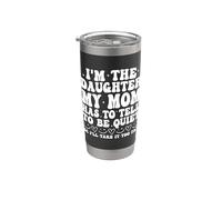 Soy la hija que mi madre tiene que decirle para estar callada Vaso térmico de acero inoxidable de doble pared