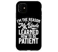 Soy la razón por la Que mi tío aprendió a ser Paciente Carcasa para iPhone 11