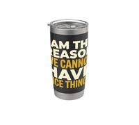 Soy la razón por la que no podemos tener cosas bonitas bromista Vaso térmico de acero inoxidable de doble pared