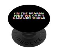 Soy la razón por la que no podemos tener cosas bonitas Humor Divertido PopSockets PopGrip Adhesivo