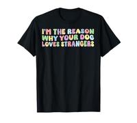 Soy la razón por la que tu perro ama a los extraños Amante de los perros divertido Camiseta