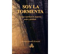 SOY LA TORMENTA: Un viaje espiritual de despertar, poder y plenitud.