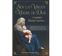 Soy la Virgen Madre de Dios y también Madre vuestra Reflexiones sobre la acción de Nuestra Señora en nuestras vidas: Reflexiones sobre la acción de Nuestra Señora en nuestras vidas