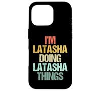 Soy Latasha haciendo cosas de Latasha - Divertidísimo nombre Latasha Carcasa para iPhone 16 Pro