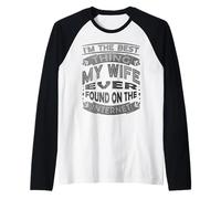 Soy lo Mejor Que mi Esposa ha Encontrado en Internet Camiseta Manga Raglan