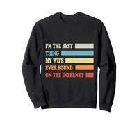 Soy lo mejor que mi esposa ha encontrado en Internet divertido Sudadera