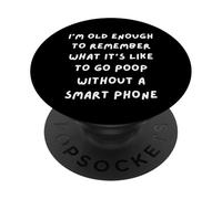 Soy LO Suficiente Viejo para Recordar Que Hacer UNA Poop SIN UN TELÉFONO Inteligente PopSockets PopGrip Adhesivo