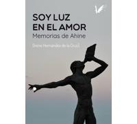 Soy luz en el amor: Memorias de Ahine