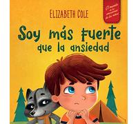 Soy más fuerte que la ansiedad: Libro infantil sobre la superación de las preocupaciones, el estrés y el miedo (El mundo de las emociones de los niños) (World of Kids Emotions)