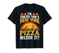 Soy más saucier que una pizza de Nueva York, créelo Camiseta