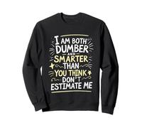 Soy más Tonto y más Inteligente de lo Que Piensas, no me estimes Sudadera