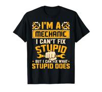 Soy mecánico No Puedo Arreglar Estúpido Humor Divertido Auto Garage Camiseta