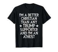 Soy Mejor Cristiano Que Cualquier partidario de Trump Soy Ateo Camiseta