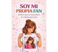 SOY MI PROPIA FAN: El libro que te recordará lo valiosa que eres (Los libros de Giulia)