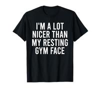 Soy mucho más agradable que mi entrenamiento divertido para la cara del gimnasio en reposo Camiseta