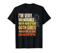 Soy muy vulnerable en este momento si hay alguna chica gótica Mujeres Hombres Camiseta