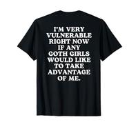 Soy muy vulnerable en este momento si hay chicas góticas - En la parte posterior Camiseta
