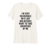 Soy Muy Vulnerable RN Si Alguna Chica Mala es Graciosa Aproveche Camiseta Premium