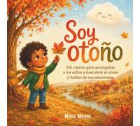 Soy Otoño: Un cuento para acompañar a los niños a descubrir el otoño y hablar de sus emociones.