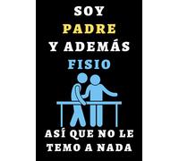 Soy Padre Y Además Fisio Así Que No Le Temo A Nada: Cuaderno De Notas Para Fisioterapeutas - 120 Páginas