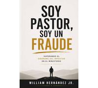 Soy Pastor, Soy un Fraude: Superando el Síndrome del Impostor en el Ministerio