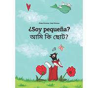 Soy pequeña? আমি কি ছোট?: Libro infantil ilustrado español-bengalí (Edición bilingüe) (Libros Bilingües (Español-Bengalese) de Philipp Winterberg)