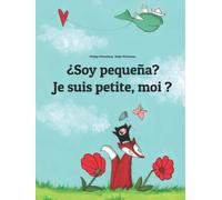 ¿Soy pequeña? Je suis petite, moi ?: Libro infantil ilustrado español-francés (Edición bilingüe) (Ediciones en más de 200 idiomas)