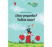 ¿Soy pequeña? Txikia naiz?: Libro infantil ilustrado español-euskera/euskara/eusquera (Edición bilingüe) (Libros bilingües (español-euskera) de Philipp Winterberg)