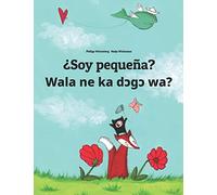 Soy pequeña? Wala ne ka dɔgɔ wa?: Libro infantil ilustrado español-bambara/bamanankan (Edición bilingüe) (Libros bilingües de Philipp Winterberg)