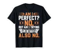 ¿Soy perfecto? No. Pero estoy tratando de hacerlo mejor? También No Camiseta